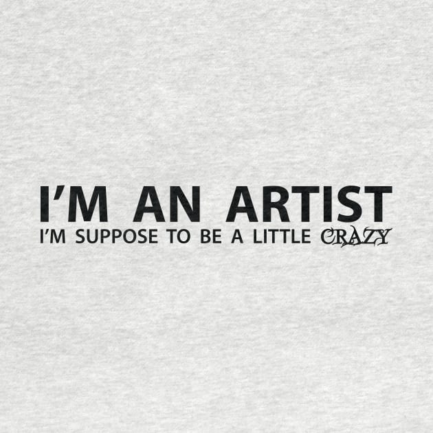 I'm An Artist (Black Lettering) by StarkContrastDesigns